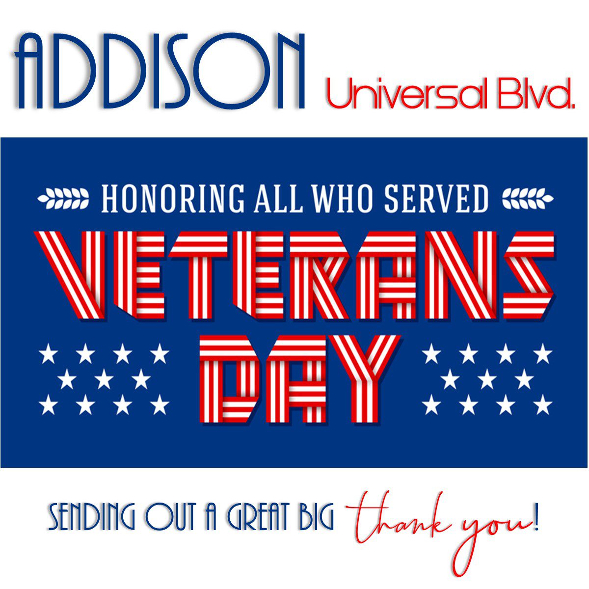 Addison at Universal Boulevard Honoring all who served Veterans Day Sending out a great big thank you!