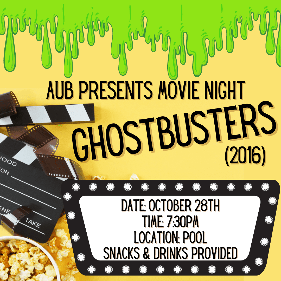 Flyer for movie night- says AUB Presents movie night Ghostbusters (2016) October 28th 7:30 poolside snacks and drinks provided