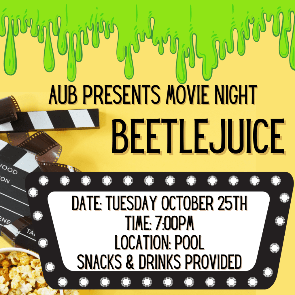 Graphic with green slime that says "AUB Presents movie night: Beetlejuice. Date: Tuesday October 25th, Time: 7:00pm, Location: Pool. Snacks and drinks provided. 